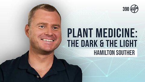 Hamilton Souther | Plant Medicine: The Dark & The Light | Wellness Force #Podcast