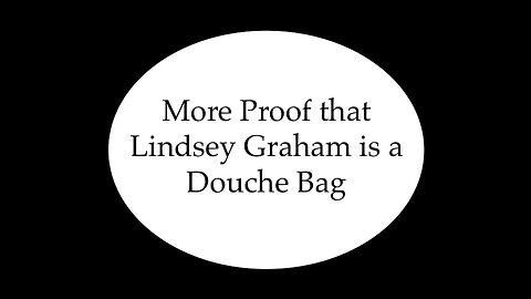More Proof Lindsey Graham is a Douche Bag