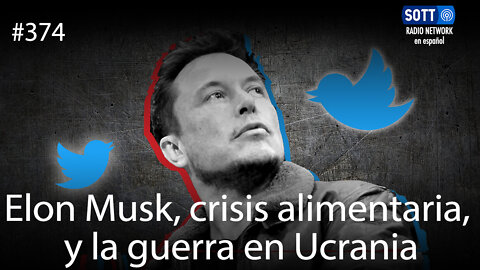 Atando Cabos: Elon Musk, crisis alimentaria, y la guerra en Ucrania