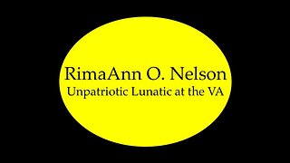 RimaAnn O. Nelson: Unpatriotic Lunatic at the VA