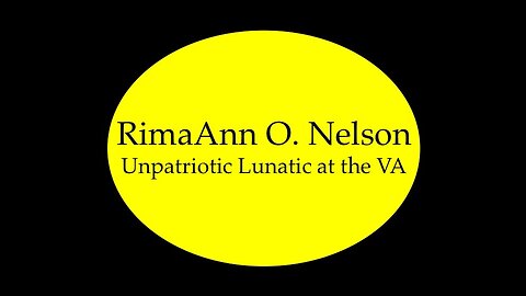 RimaAnn O. Nelson: Unpatriotic Lunatic at the VA