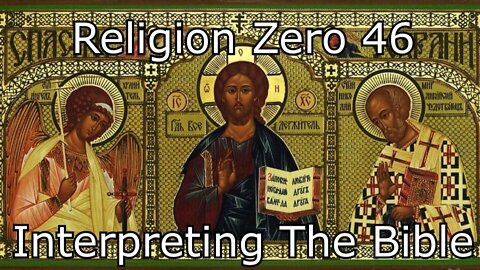 Religion Zero 46 - Methods for Interpreting the Bible