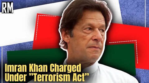 Imran Khan Charged Under ”Terrorism Act”