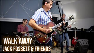Jack Fossett & Friends - Walk Away