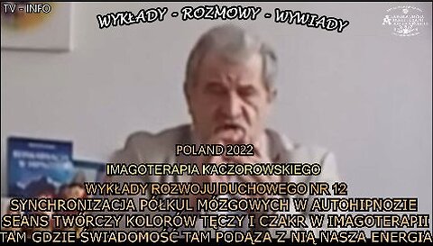 SEANS TWÓRCZY KOLORÓW TĘCZY I CZAKR W IMAGOTERAPII. SYNCHRONIZACJA PÓŁKUL MÓZGOWYCH W AUTOHIPNOZIE . TAM GDZIE ŚWIADOMOŚĆ TAM PODĄŻA Z NIĄ NASZA ENERGIA. IMAGOTERAPIA KACZOROWSKIEGO . WYKŁADY ROZWOJU DUCHOWEGO NR. 12/TV INFO 2022