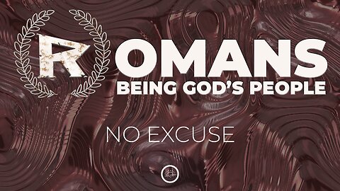04-Romans: No Excuse