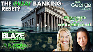 The GREAT Banking Reset? | About GEORGE with Gene Ho Ep. 274