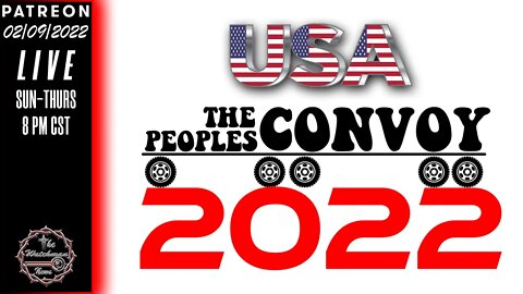02/09/2022 The Watchman News - The Peoples Convoy - USA Trucker Convoy Working On Details - News