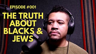 #001 The Truth About Blacks & Jews