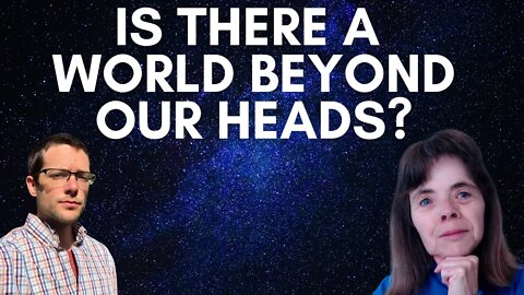 Is There a World Beyond Our Heads? | Thinking Through External World Skepticism w/ Dr. Lydia McGrew