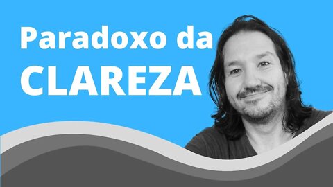 Paradoxo da clareza | Be.shift