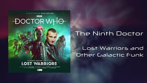 The Ninth Doctor - Lost Warriors & Other Galactic Funk | Recent Big Finish Releases Reviewed