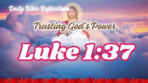 Trusting God's Power: Reflection on Luke 1:37