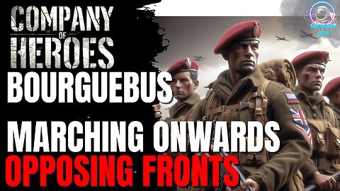 Bourguebus: Marching Onward - Company of Heroes Opposing Fronts