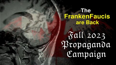 The FrankenFaucis are Back - Fall 2023 Propaganda Campaign Begins