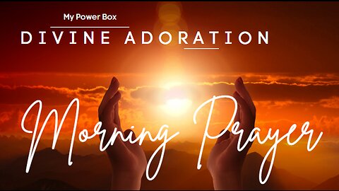 DIVINE MORNING ADORATION | SHORT PRAYER (Dec3.222)