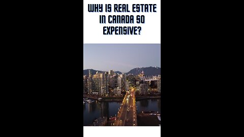 Why is real estate in Canada so expensive?