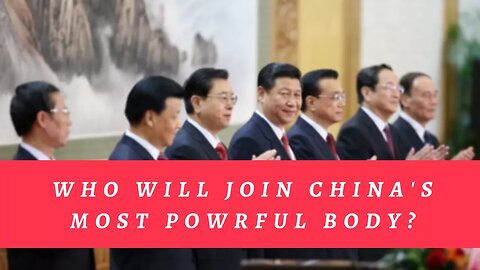 Who Will Join China's Most Powerful Body? The 19th Party Congress