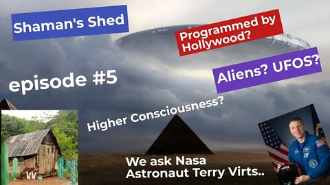 #5 Aliens, UFOS or higher consciousness? Shaman's Shed Podcast.