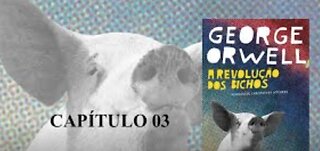 A REVOLUÇÃO DOS BICHOS DE GEORGE ORWELL - CAPÍTULO 3