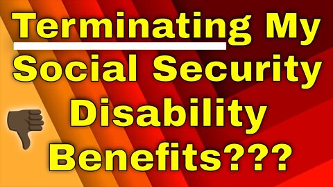Why Would Social Security Terminate My Disability Benefits?