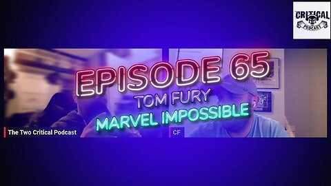 The Two Critical Podcast Episode 65 Tom Fury. Marvel Impossible