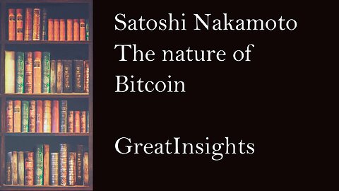 Satoshi Nakamoto's insights on the nature of Bitcoin