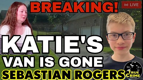 BREAKING: Katie's Van Is Gone! Sebastian Rogers Missing Person