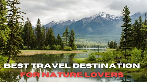 Best travel destination for nature lovers!