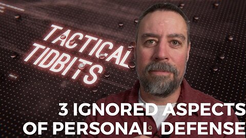 Tactical Tidbits Episode 37: 3 Ignored Aspects of Personal Defense
