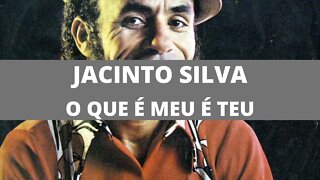 Jacinto Silva - O Que é Meu é Teu