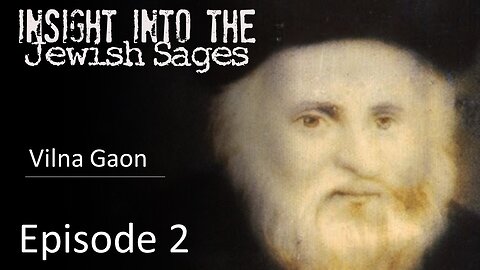 Insight into the Jewish Sages - The Vilna Gaon