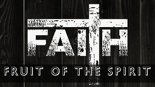 Faith - Fruit of the Spirit