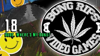 Bong Rips and Video Games | Episode 18 | Dude, Where's My Bong?