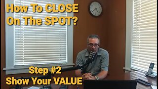 How to CLOSE on the spot Step #2 SHOW YOUR VALUE!