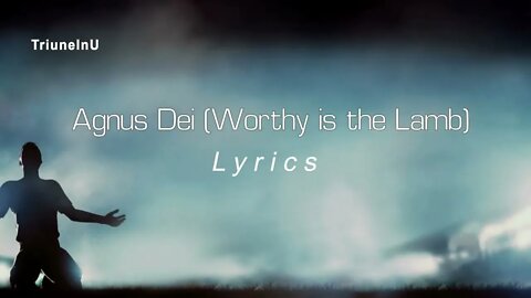 Agnus Dei (Worthy Is The Lamb) Lyrics
