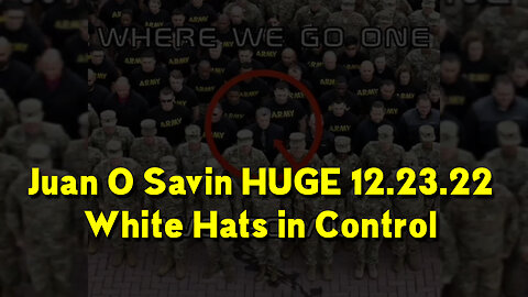 Juan O Savin HUGE 12.23.22 > White Hats in Control