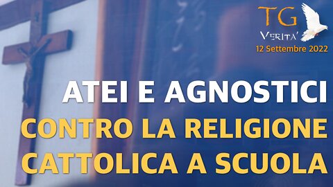 TG Verità - 12 Settembre 2022 - Atei e Agnostici chiedono l'abolizione dell'ora di religione