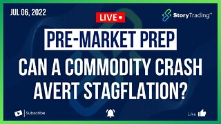 7/6/22 PreMarket Prep: Can a Commodity Crash Avert Stagflation?