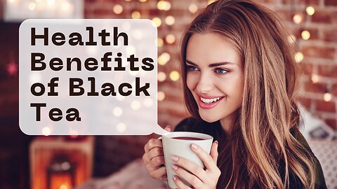Sip Your Way to Wellness: The Hidden Health Powers of Black Tea