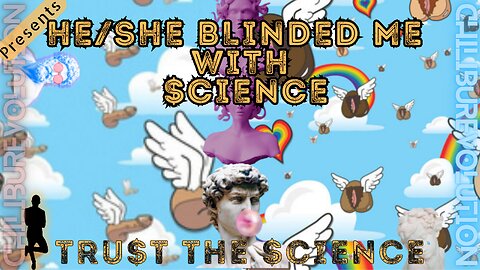 He/She Blinded me with $cience