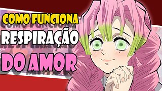 Como FUNCIONA a respiração do AMOR? Mitsuri Kanroji - Kimetsu no Yaiba