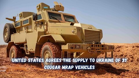 United States agrees the supply to Ukraine of 37 Cougar MRAP vehicles