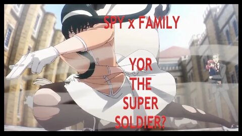 SpyxFamily Theory - Is Yor Forger an Enhanced Super Soldier