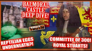 PART 15 - REPTILIAN BALMORAL CASTLE DEEP DIVE! ROYAL STUARTS! VICTORIA'S SECRET! REPTILIAN EGGS?!