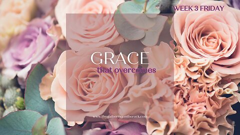 Grace That Overcomes Week 3 Friday