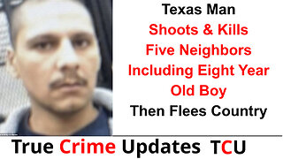 Texas Man Shoots & Kills Five Neighbors Including Eight Year Old Boy Then Flees Country