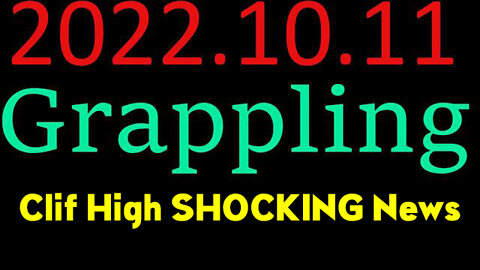 Clif High Latest Update 10/11/22 - GRAPPLING