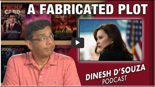 A FABRICATED PLOT Dinesh D’Souza Podcast Ep437