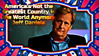 America's Not the Greatest Country in the World? FUCK OFF!? FREE WILL WINS ALL??? - Jeff Daniels
